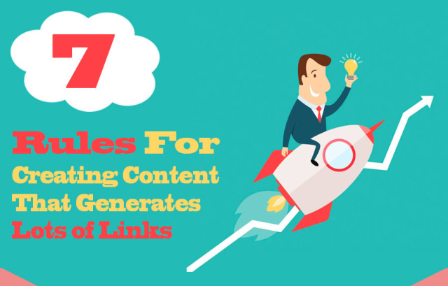 7 Rules for Creating Content That Generates Loads of Links!