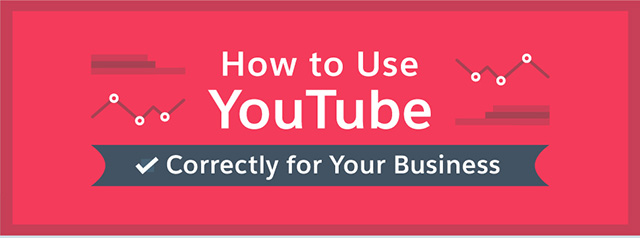 How to Use YouTube Correctly for Your Business