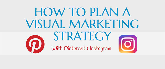 How to plan a visual marketing strategy with Pinterest and Instagram