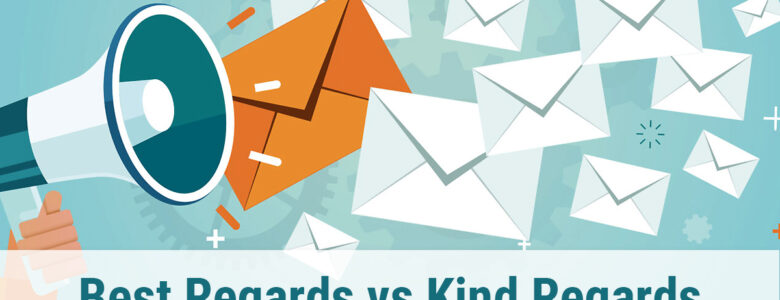 Best Regards Vs Kind Regards Meaning