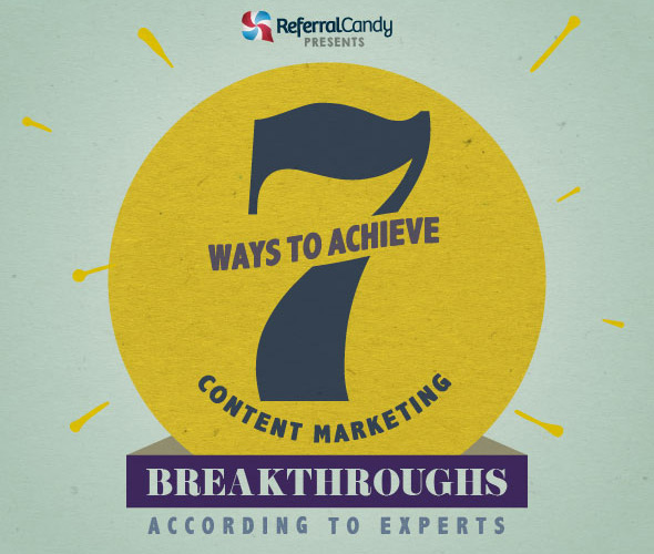 7 Ways To Achieve Content Marketing Breakthroughs, According To Experts